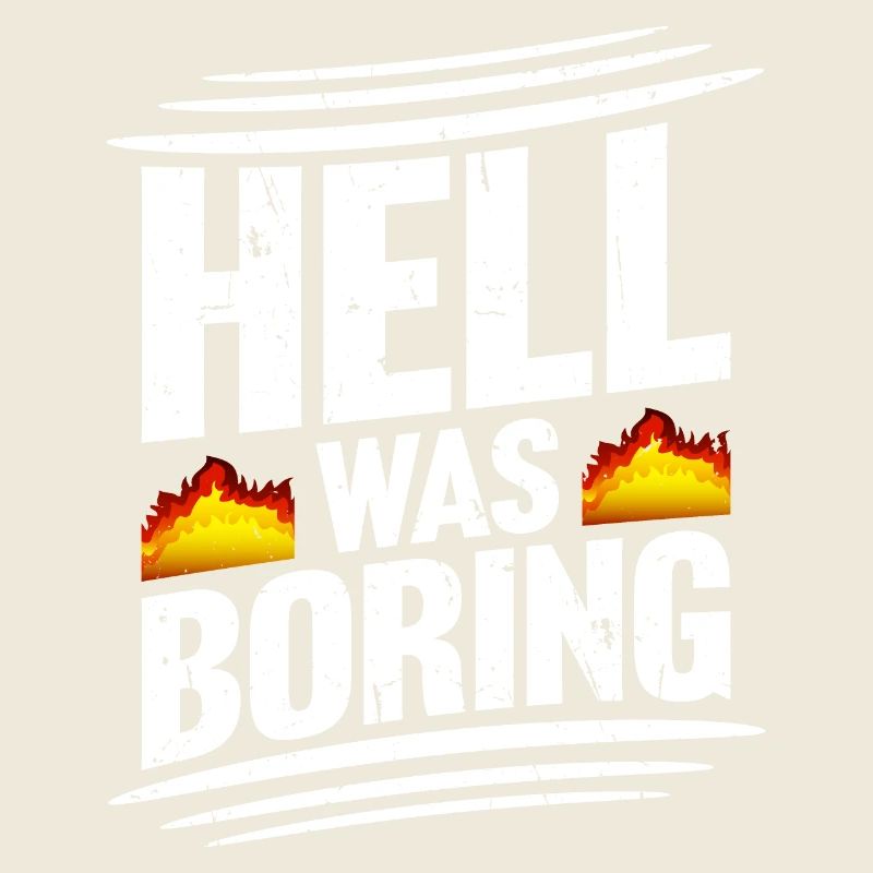 Hell was boring Hell was boring saying