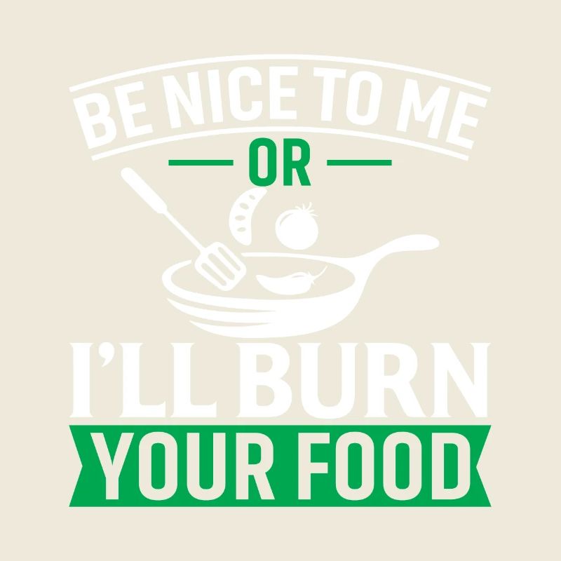 Sei nett zu mir oder ich verbrenne dein Essen