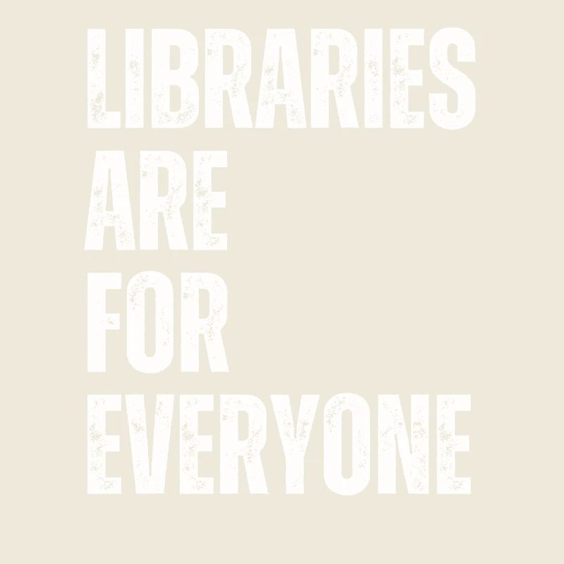 Libraries are for everyone Book lovers