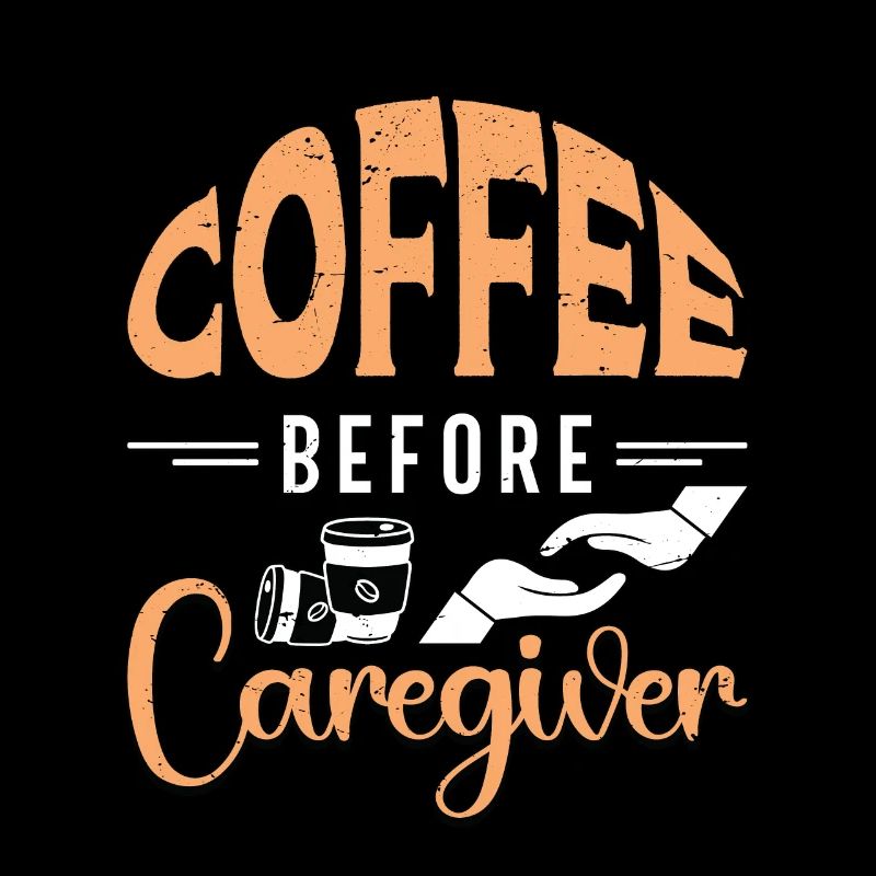 Caregiver Coffee Before Direct Care Coffee Lover