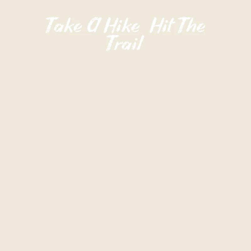 Hiking - Take A Hike, Hit The Trail