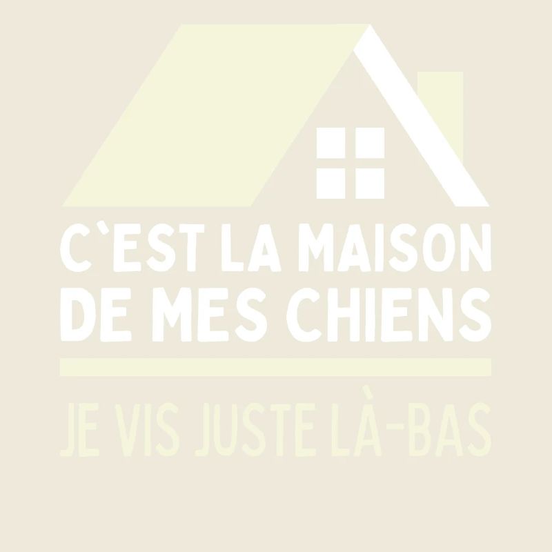 Je Vis Chez Mes Chiens Habite Maison De Mes Chiens
