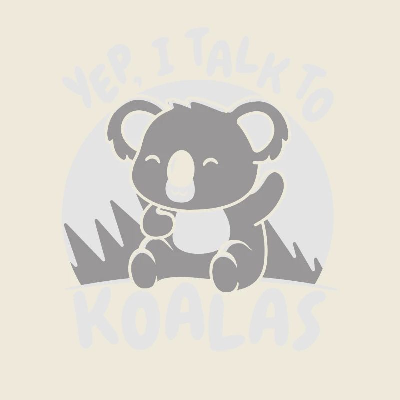Yep I Talk To Koalas Koalabear Phascolarctos