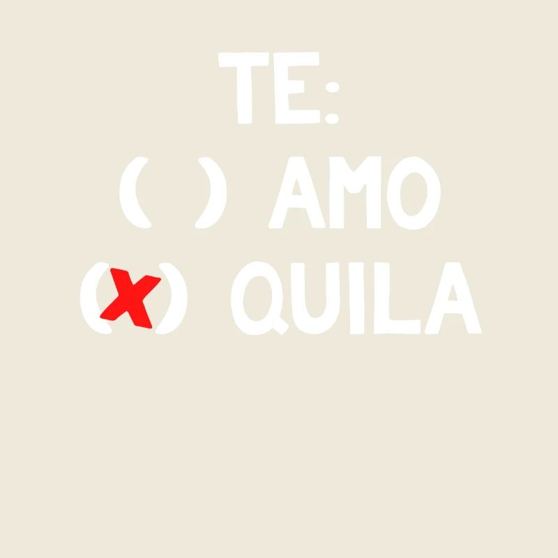 Te Amo Te Quila Funny Mexican Alcohol Drink Humor