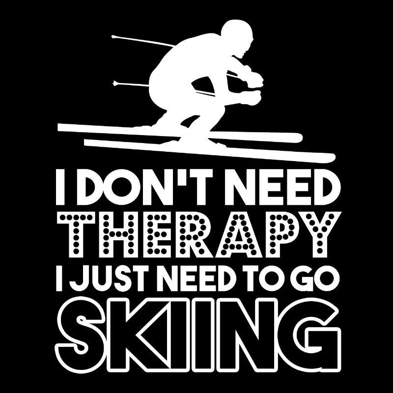 Skiing I Just Need To Go Skiing