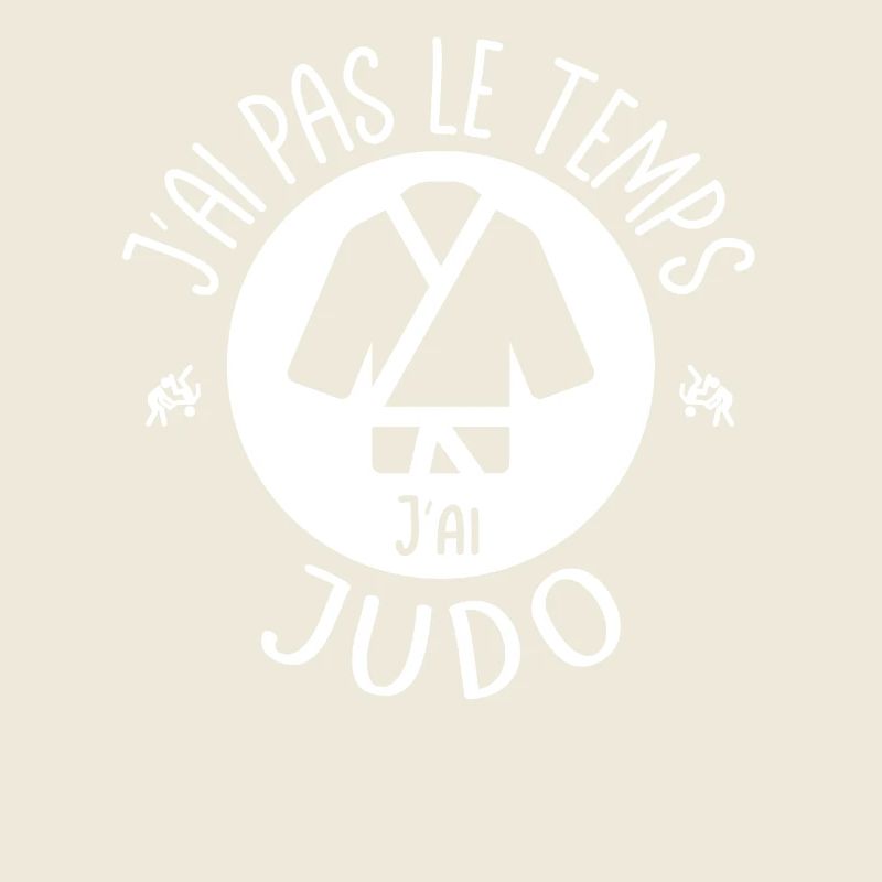 J'ai pas le temps j'ai Judo. Pour les Judokas