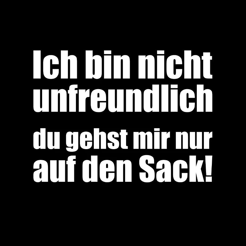 Ich bin nicht unfreundlich ...