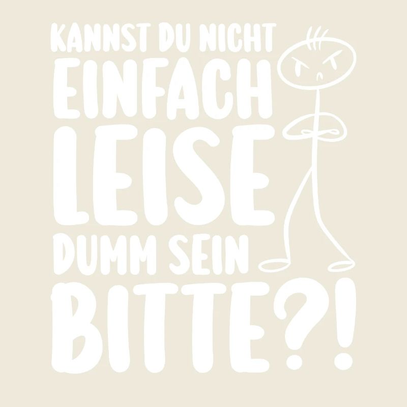 Kannst Du Nicht Einfach Leise Dumm Sein