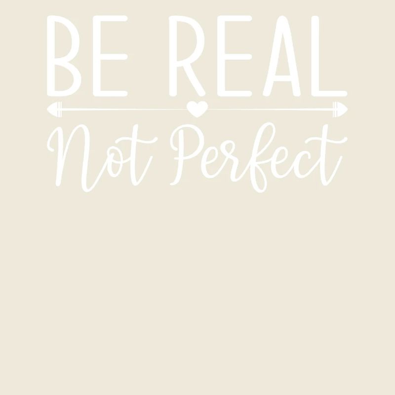 Message de motivation Be Real Not Perfect