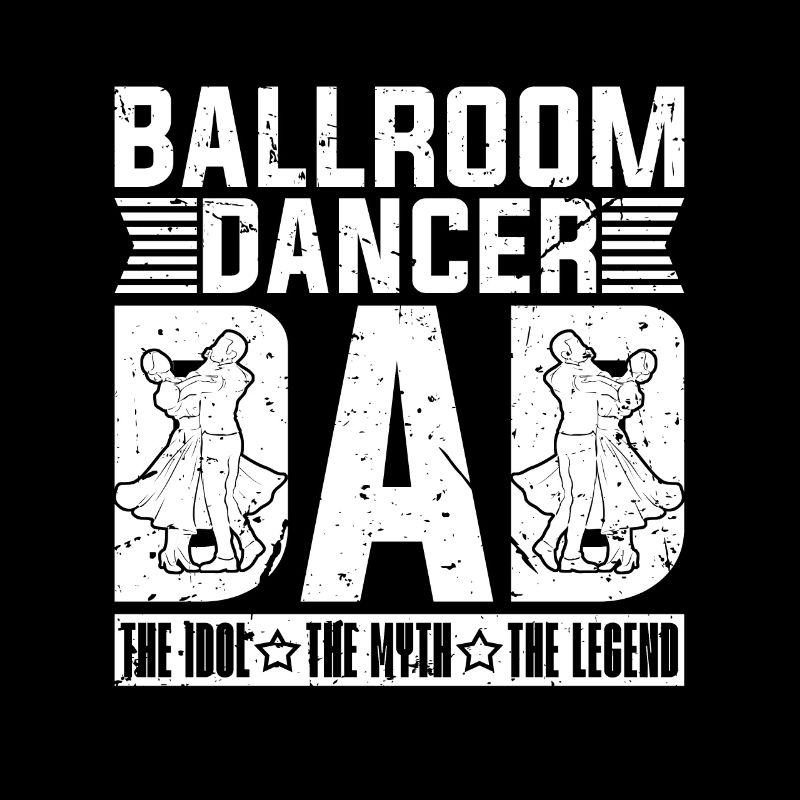 Ballroom Dancer Dad The Idol The Myth Dance Floor