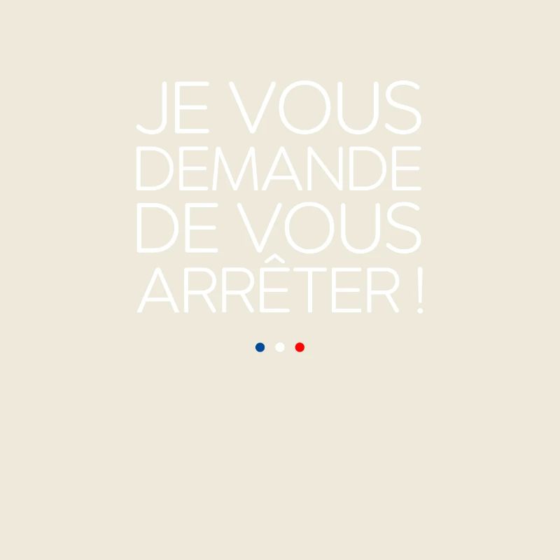 Je vous demande de vous arrêter ! Replique culte