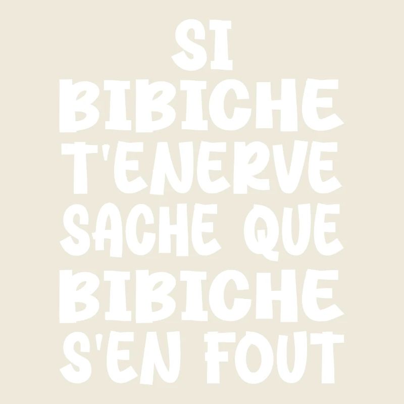 Si bibiche t'énerve sache que bibiche
