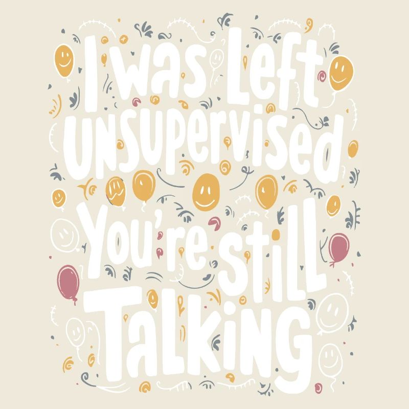 I Was Left Unsupervised