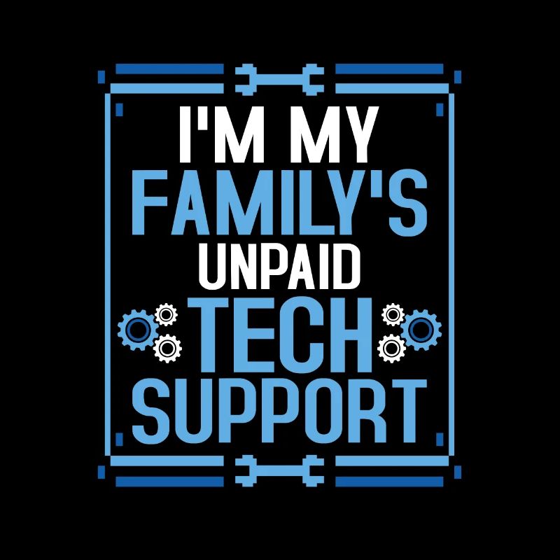 I'm My Family's Unpaid Tech Support Computer IT Sy