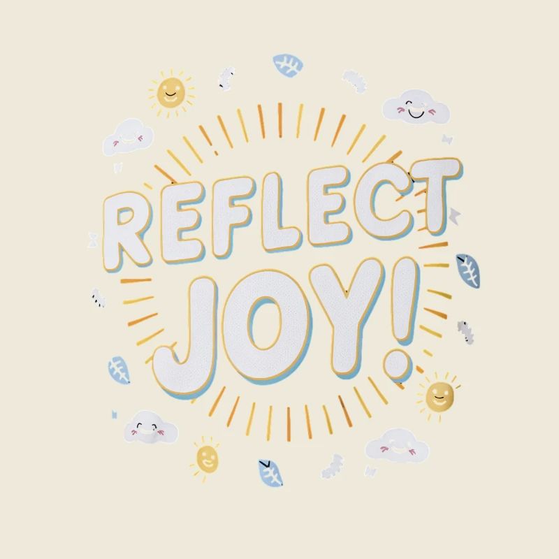 Reflect Joy Positivity and Joy