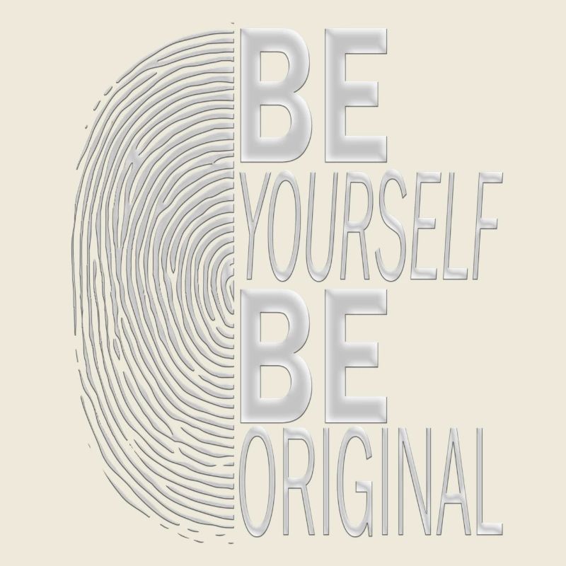 BE YOURSELF BE ORIGINAL