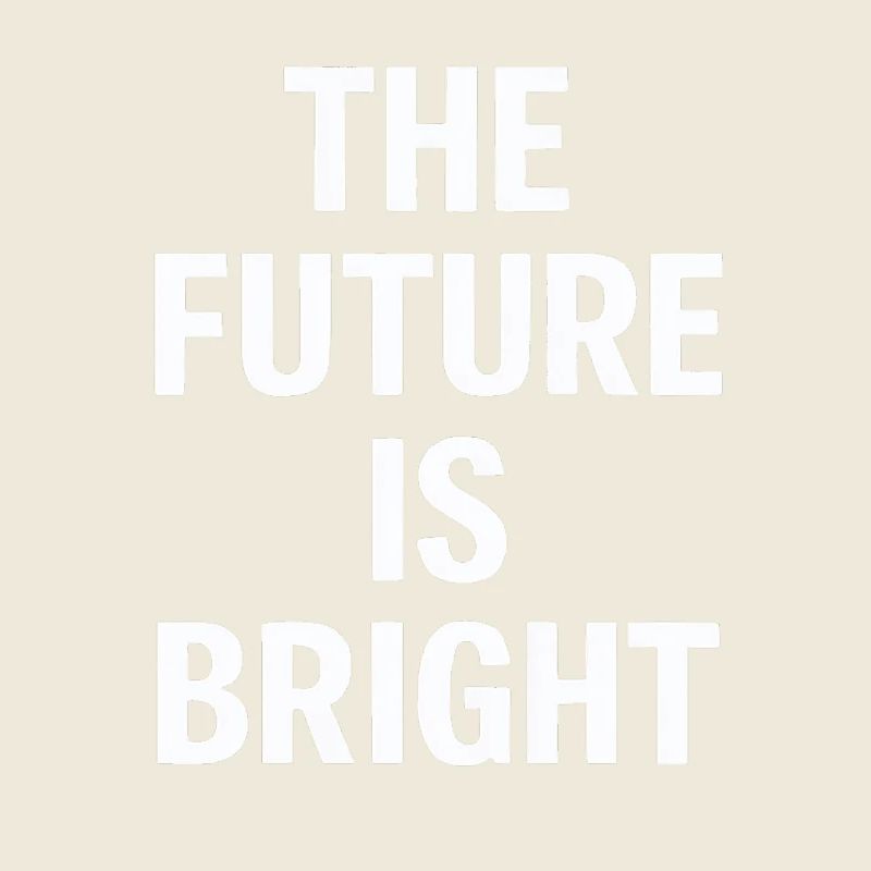 The Future Is Bright Motivational Message