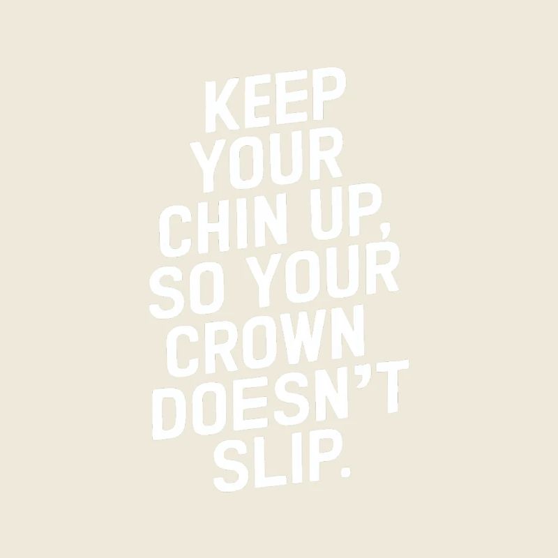 Keep Your Chin Up So Your Crown Doesn't Slip