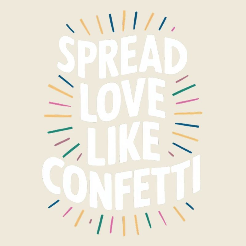 Spread Love Like Confetti Botschaft