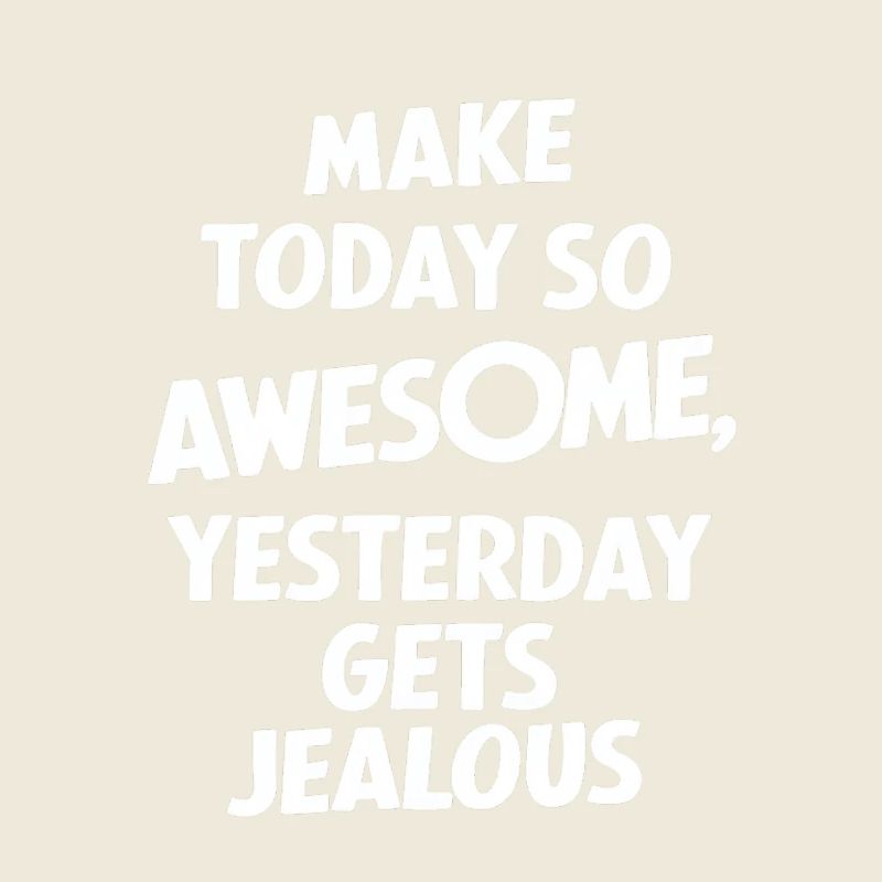 Mach Heute So Genial Dass Gestern Neidisch Wird