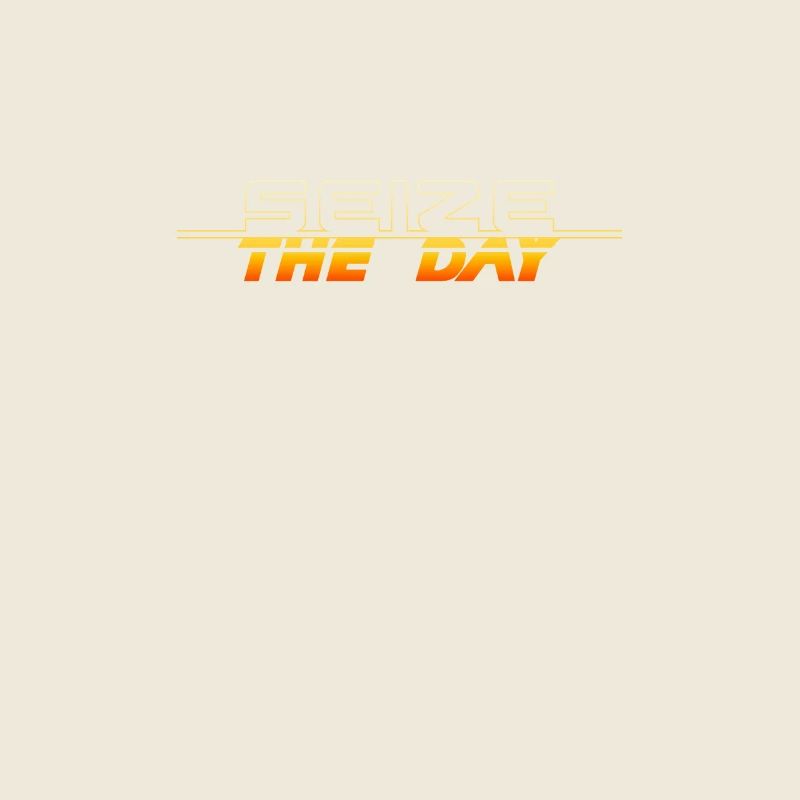 Carpe Diem: Seize the Day