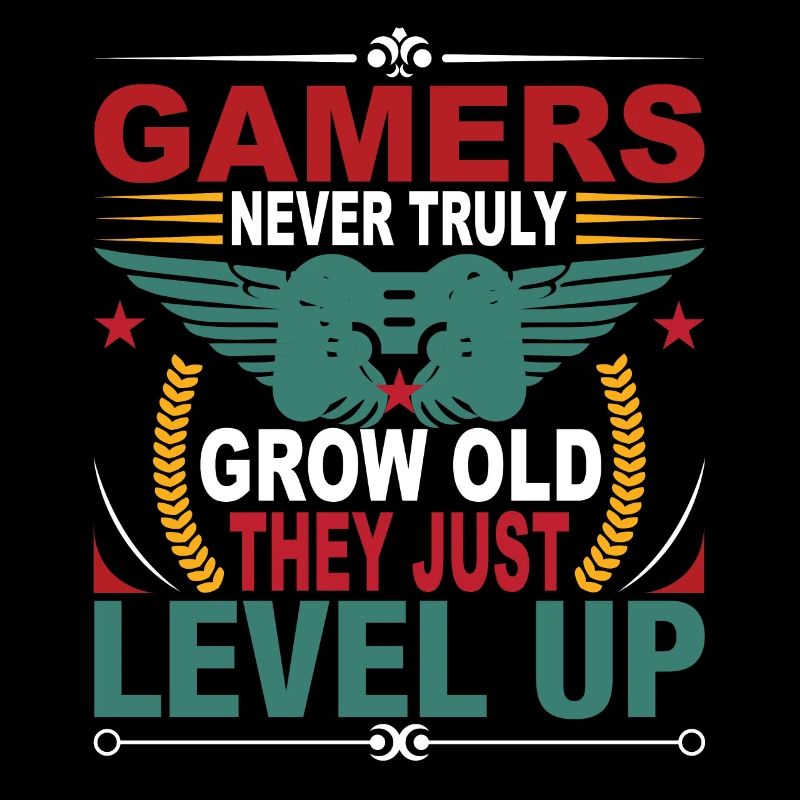 Gamers Never Truly Grow Old, They Just Level Up.