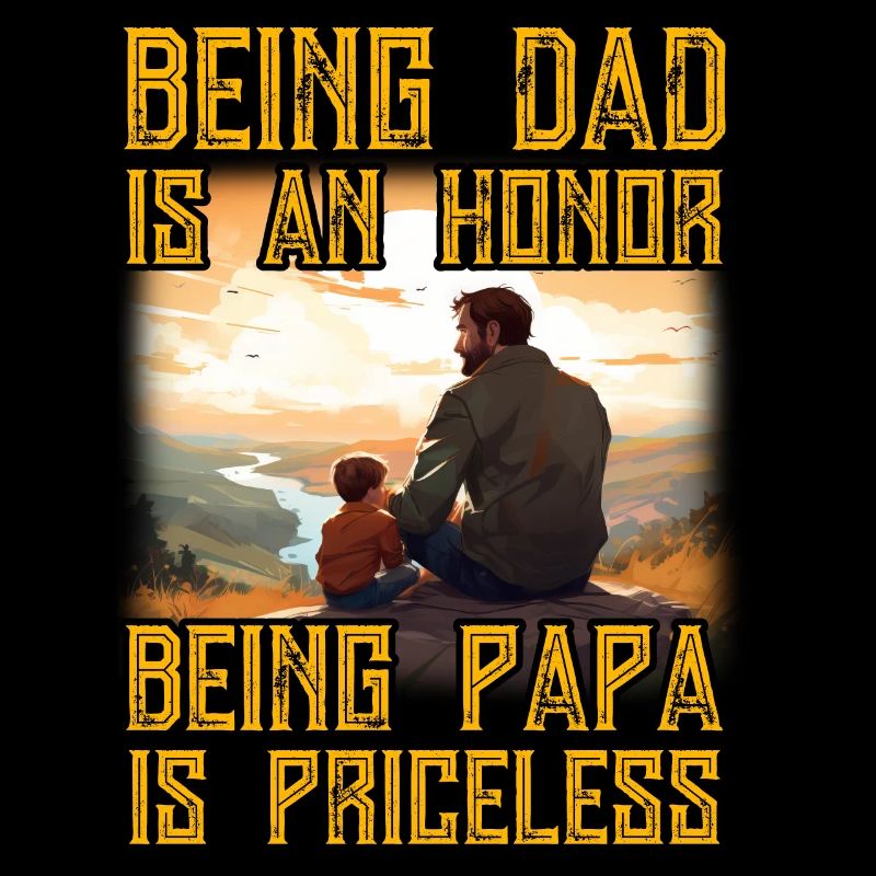 Being Dad is an Honor being Papa is priceless