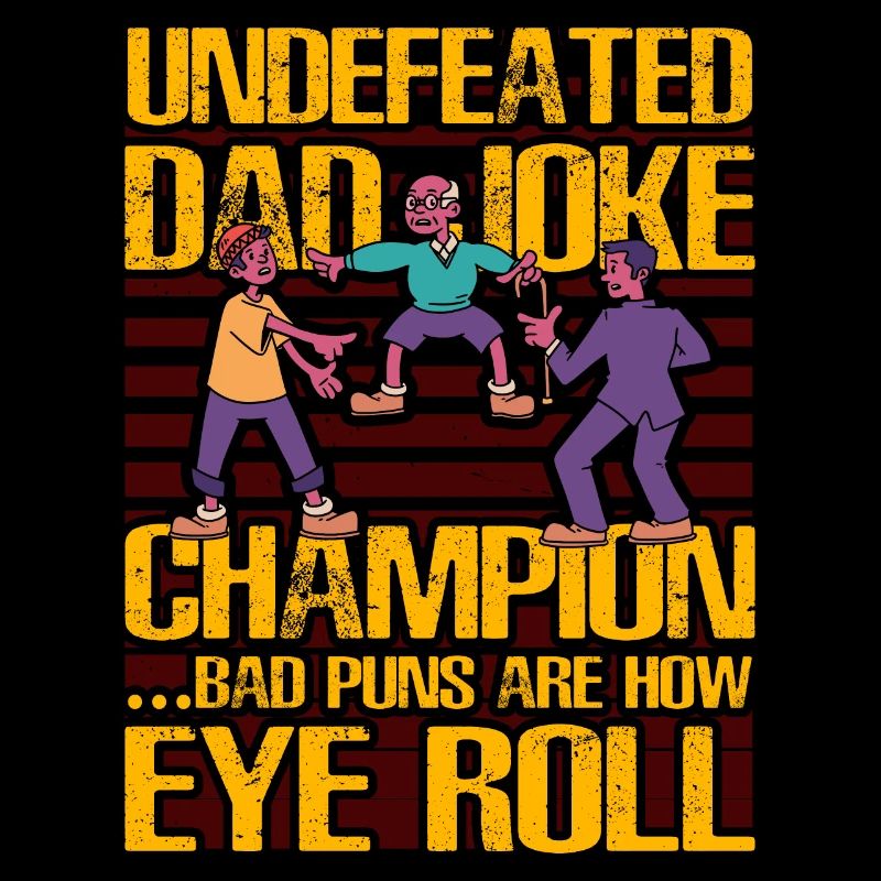 Undefeated Dad Joke Champion bad puns how I eye