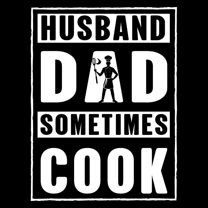 Husband Dad sometimes Cook