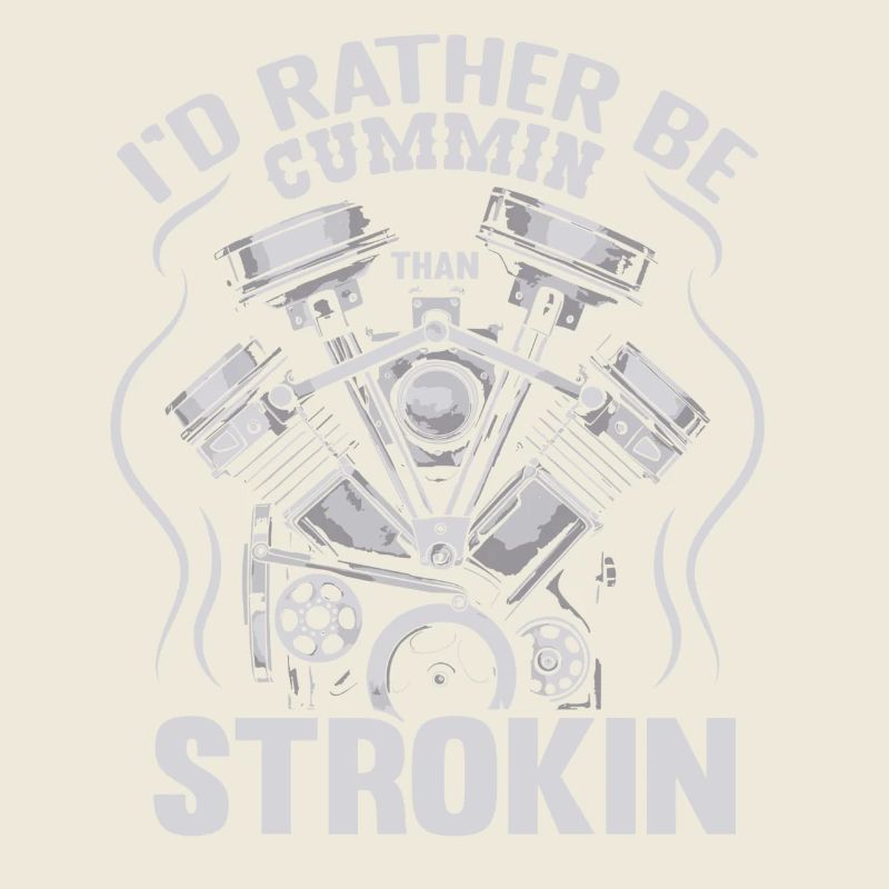 I'd rather be cummin than strokin Design