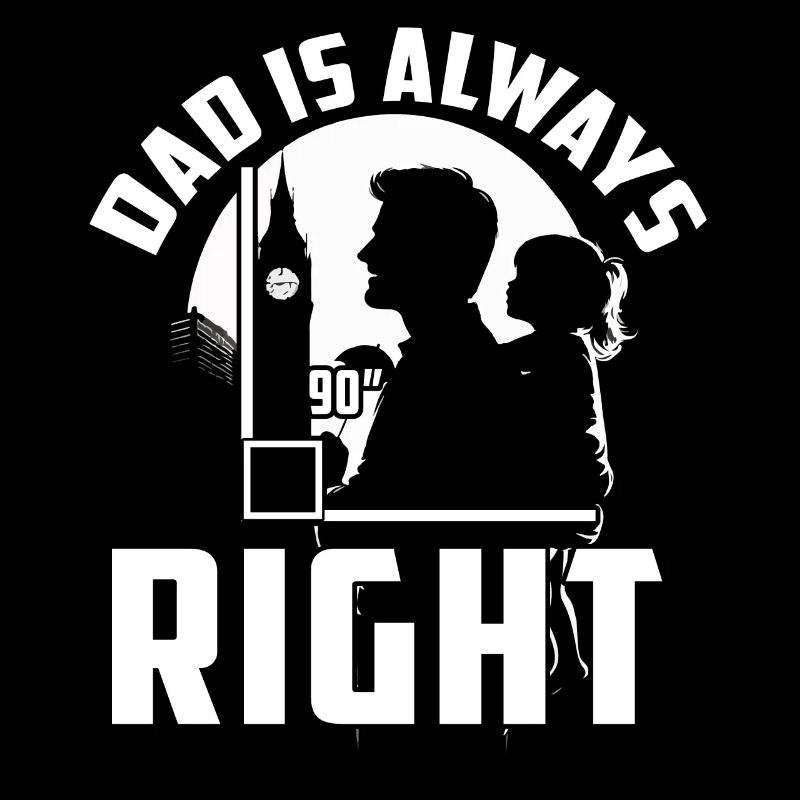 Dad is always right