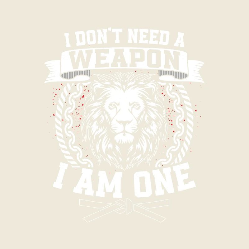 I Don't Need A Weapon I Am One Karateka Karate