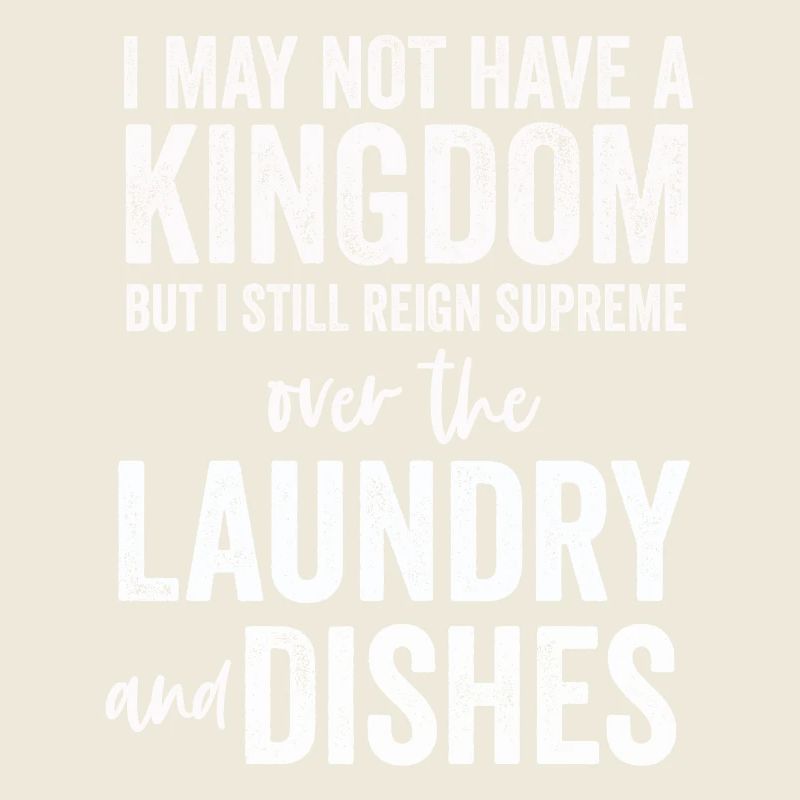 Reign Over Laundry And Dishes Homemaker