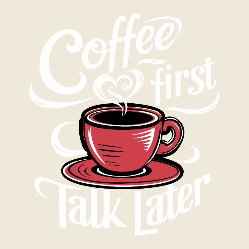 Coffee First Talk Later Coffee Junkie Office Saying
