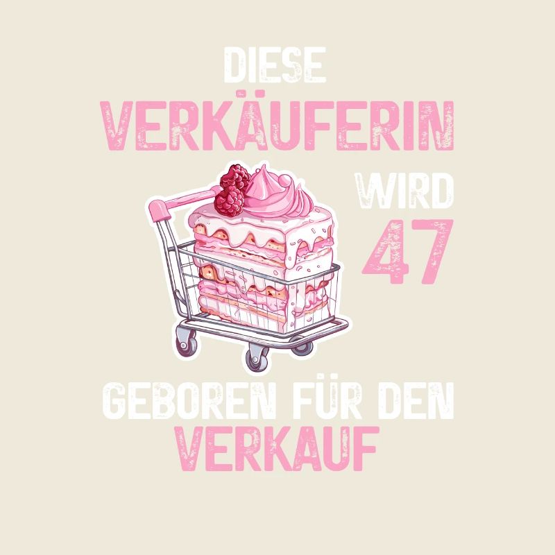 Verkäuferin 47 Geburtstag Verkauf Beruf Spruch