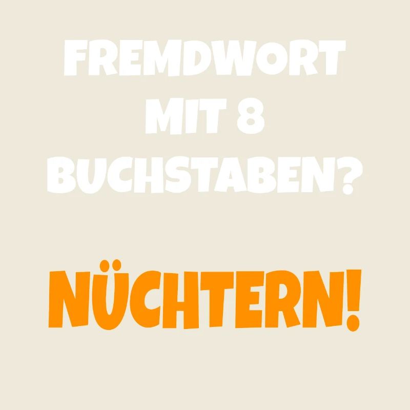 Fremdwort mit 8 Buchstaben? Nüchtern Lustig
