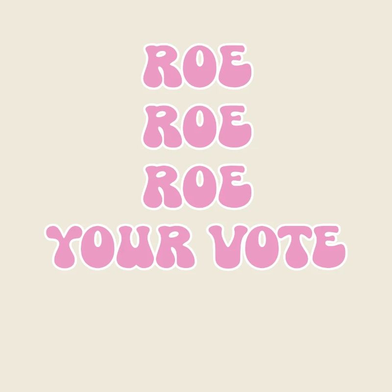 Roe roe roe deine Stimme Pro Choice Feminist Row US