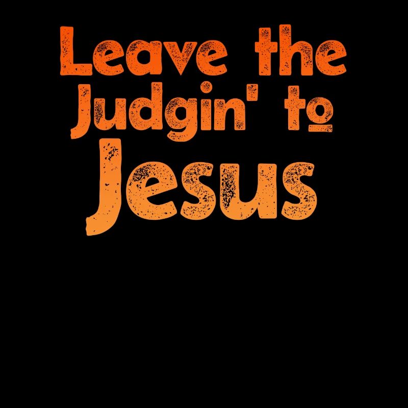 Leave The Judgin' To Jesus