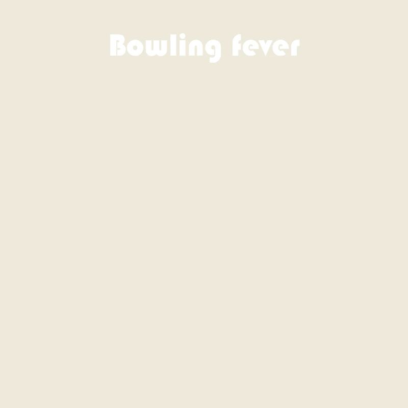 Bowling - Bowling fever