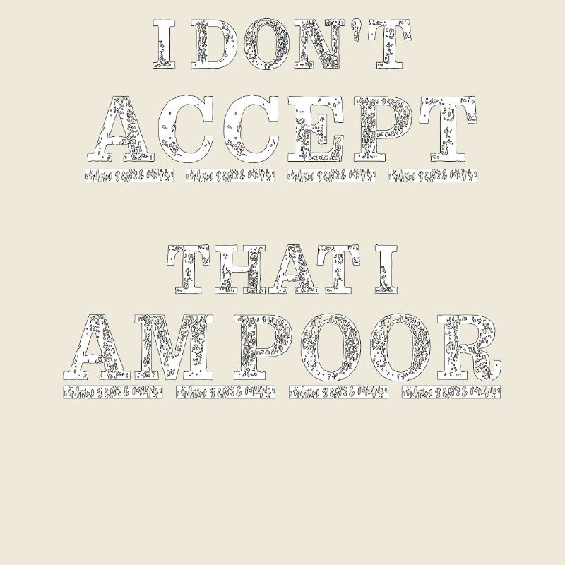 I don't accept that I am poor
