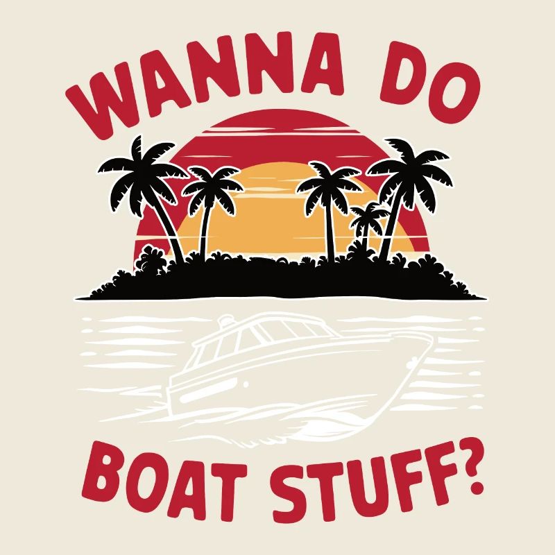 Wanna do Boat Stuff? Owner Captain Funny Saying
