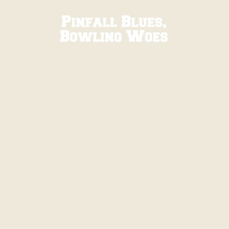 Bowling - Pinfall Blues, Bowling Woes