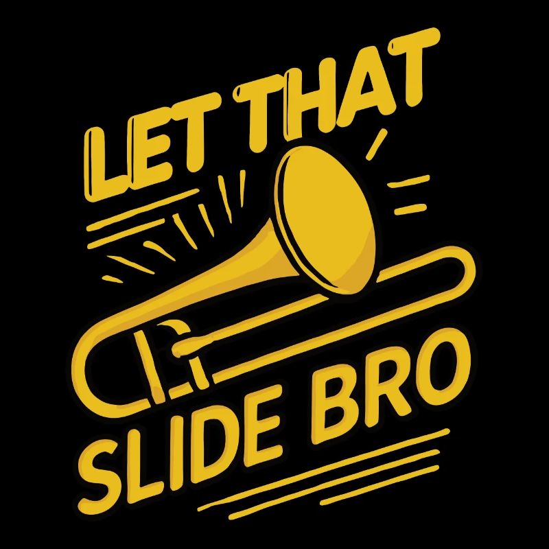 Let That Slide Bro Funny Trombone Saying Musician