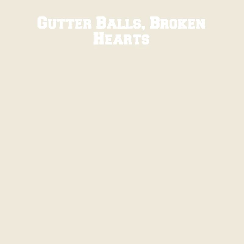 Bowling - Gutter Balls, Broken Hearts