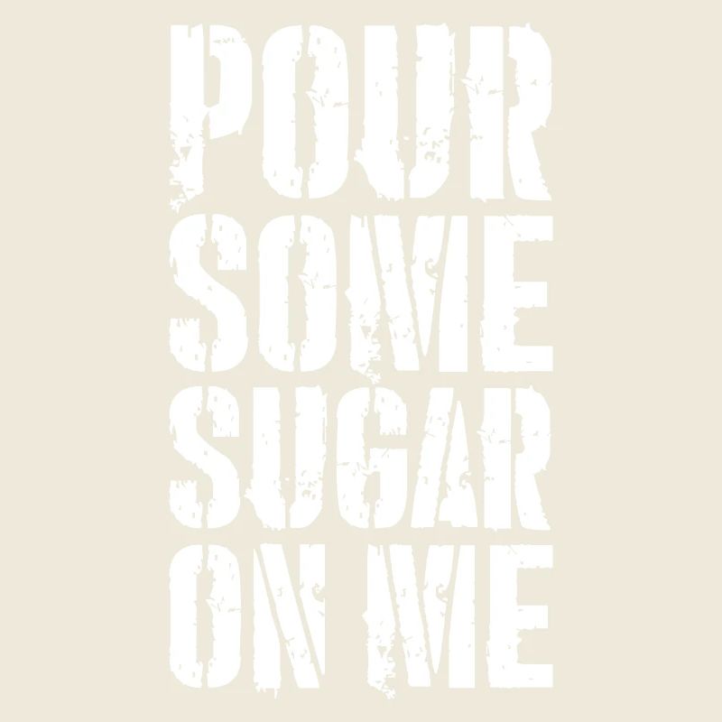 pour some sugar on me