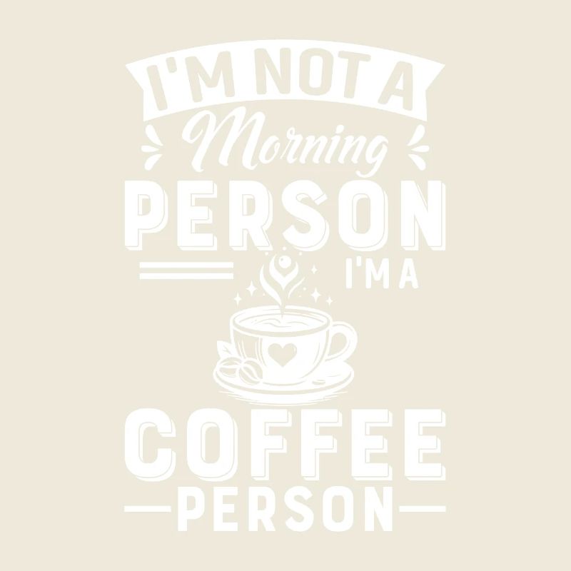 Ich bin kein Morgenmensch, ich bin ein Kaffeemensch.