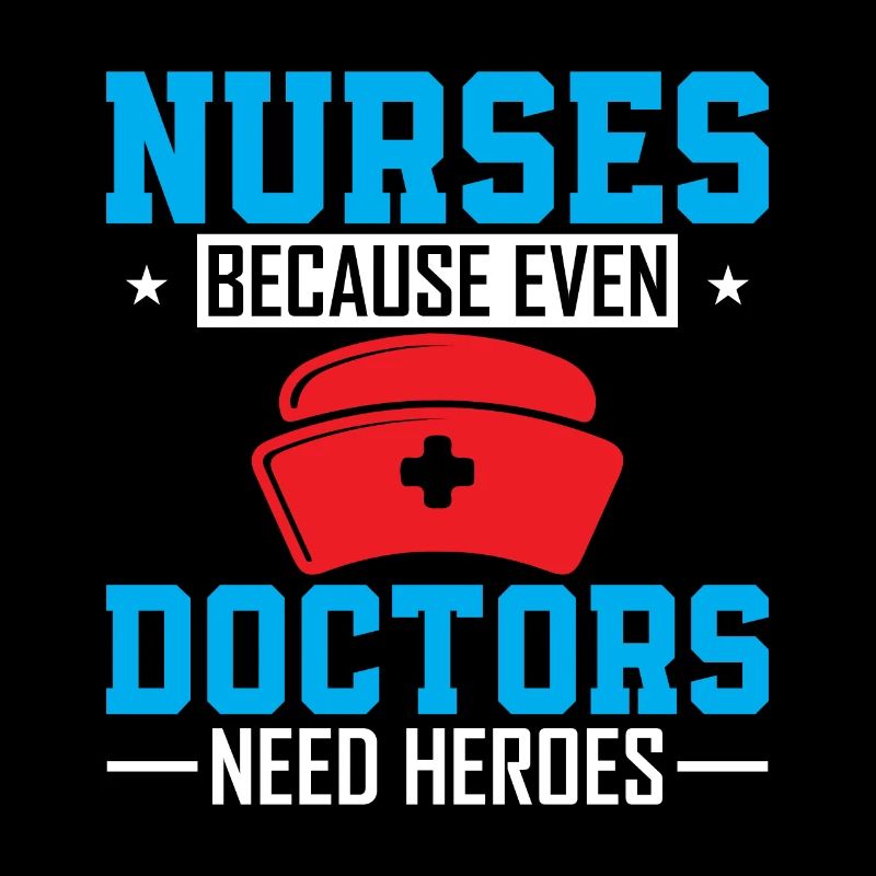 Nurses: because even doctors need heroes.