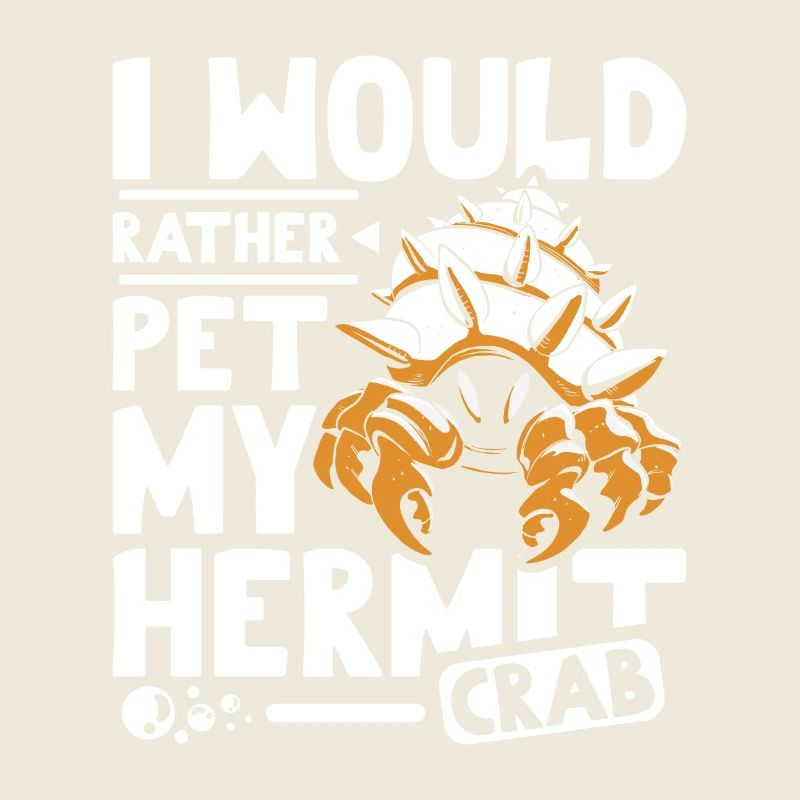 I would rather pet my Hermit crab
