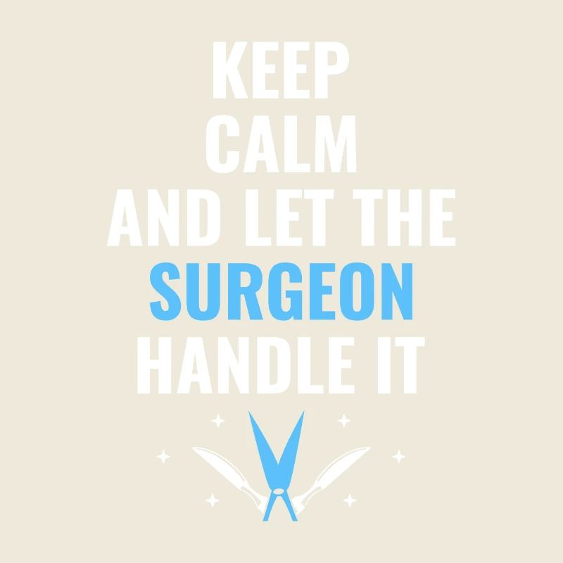 Keep Calm And Let The Surgeon Handle It Surgical S