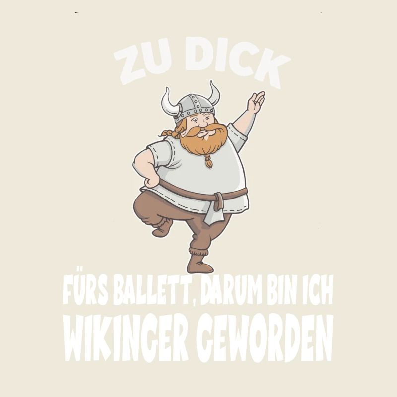 ZU DICK fürs Ballett Darum Bin Ich Wikinger